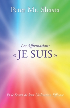 Paperback Les Affirmations JE SUIS: Et le Secret Efficace de leur Utilisation [French] Book