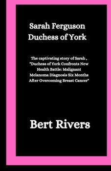 Paperback Sarah Ferguson Duchess of York: The captivating story of Sarah, "Duchess of York Confronts New Health Battle: Malignant Melanoma Diagnosis Six Months Book