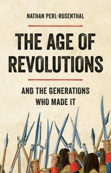 Hardcover The Age of Revolutions: And the Generations Who Made It Book