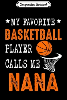 Paperback Composition Notebook: My Favorite Basketball Player Call Me Nana Funny Journal/Notebook Blank Lined Ruled 6x9 100 Pages Book