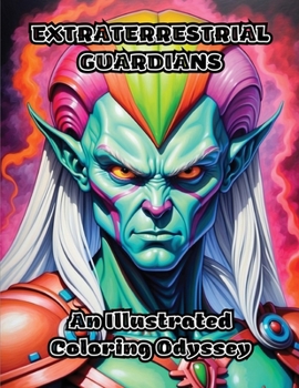 Paperback Extraterrestrial Guardians: An Illustrated Coloring Odyssey Book