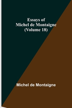 Essays of Michel de Montaigne Volume 18