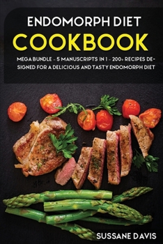 Paperback Endomorph Diet: MEGA BUNDLE - 5 Manuscripts in 1 - 200+ Recipes designed for a delicious and tasty Endomorph diet Book