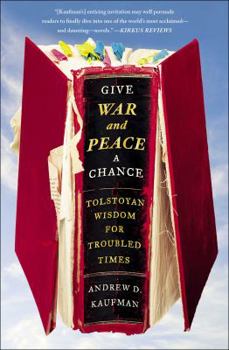 Paperback Give War and Peace a Chance: Tolstoyan Wisdom for Troubled Times Book