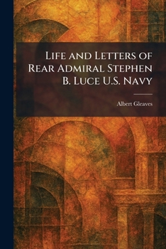 Paperback Life and Letters of Rear Admiral Stephen B. Luce U.S. Navy Book
