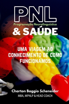 Paperback Programação Neurolinguística & Saúde: Uma Viagem Ao Conhecimento de Como Funcionamos [Portuguese] Book