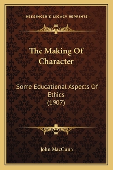 Paperback The Making Of Character: Some Educational Aspects Of Ethics (1907) Book