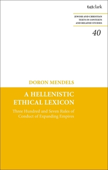 Hardcover A Hellenistic Ethical Lexicon: Three Hundred and Seven Rules of Conduct of Expanding Empires Book