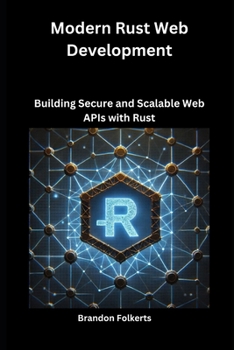 Paperback Modern Rust Web Development: Building Secure and Scalable Web APIs with Rust Book