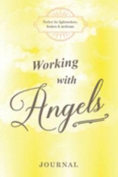 Working with Angels Journal: Perfect for lightworkers, healers & mediums: useful to record your psychic card readings, spirit readings, mediumship ... lined journal notebook - size A5 6x9 inches