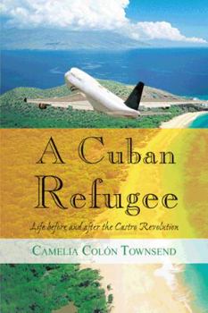 Hardcover A Cuban Refugee: Life Before and After the Castro Revolution Book