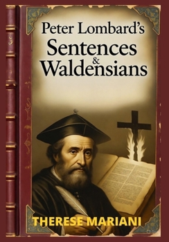 Peter Lombard’s Sentences & Waldensians: Linked to Gospel of Mary, Early Patristic Views on Enoch, Giants & Nicene Debates