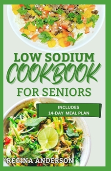 Paperback Low Sodium Cookbook for Seniors: Delicious Recipes to Prevent Diseases and Restore Overall Health Book