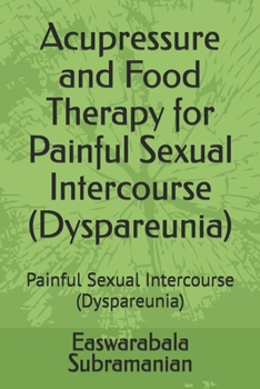Acupressure and Food Therapy for Painful Sexual Intercourse (Dyspareunia): Painful Sexual Intercourse (Dyspareunia) (Medical Books for Common People - Part 2)