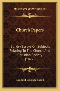 Paperback Church Papers: Sundry Essays On Subjects Relating To The Church And Christian Society (1877) Book