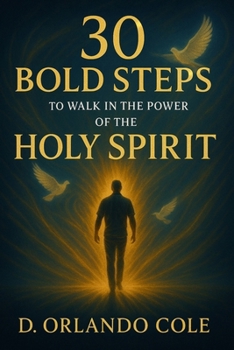 30 Bold Steps to Walk in the Power of the Holy Spirit