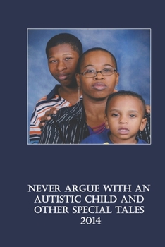 Paperback Never Argue with an Autistic Child and other Special Tales: 2014 Edition Book