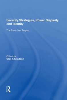 Paperback Security Strategies, Power Disparity and Identity: The Baltic Sea Region Book