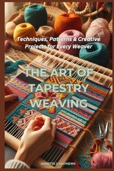 Paperback The Art of Tapestry Weaving: Techniques, Patterns & Creative Projects for Every Weaver Book