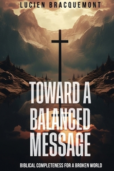 Paperback Toward a Balanced Message: Biblical Completeness for a Broken World Book