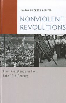 Hardcover Nonviolent Revolutions: Civil Resistance in the Late 20th Century Book