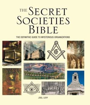 Paperback The Secret Societies Bible: The Definitive Guide to Mysterious Organizations Book