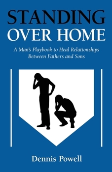 Paperback Standing Over Home: A Man's Playbook to Heal Relationships Between Fathers and Sons Book