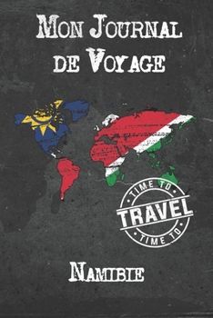 Mon Journal de Voyage Namibie: 6x9 Carnet de voyage I Journal de voyage avec instructions, Checklists et Bucketlists, cadeau parfait pour votre s�jour � Namibie et pour chaque voyageur.
