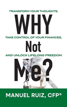 Hardcover Why Not Me?: Transform Your Thoughts, Take Control of Your Finances, and Unlock Lifelong Freedom Book