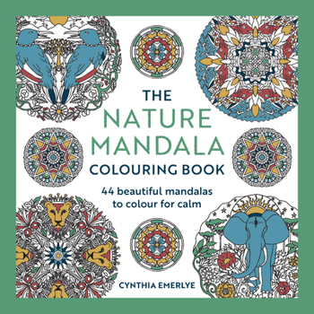 The Nature Mandala Colouring Book: 44 Beautiful Mandalas to Colour for Calm