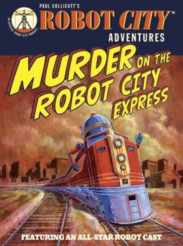 Murder on the Robot City Express. Paul Collicutt - Book #4 of the Robot City Adventures
