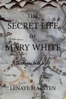 Paperback The Secret Life of Mary White: Darkness into Light Book