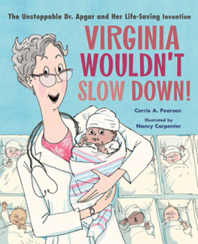 Hardcover Virginia Wouldn't Slow Down!: The Unstoppable Dr. Apgar and Her Life-Saving Invention Book