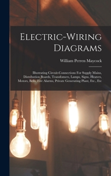 Hardcover Electric-wiring Diagrams: Illustrating Circuit-connections For Supply Mains, Distribution Boards, Transfomers, Lamps, Signs, Heaters, Motors, Be Book