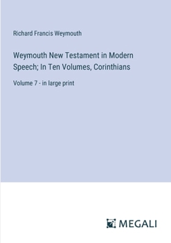 Paperback Weymouth New Testament in Modern Speech; In Ten Volumes, Corinthians: Volume 7 - in large print Book