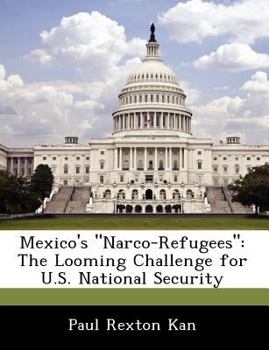 Paperback Mexico's Narco-Refugees: The Looming Challenge for U.S. National Security Book