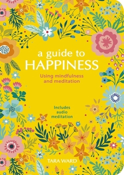 Paperback A Guide to Happiness: Using Mindfulness and Meditation Book