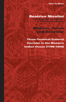 Hardcover Makran, Oman and Zanzibar: Three-Terminal Cultural Corridor in the Western Indian Ocean (1799-1856) Book