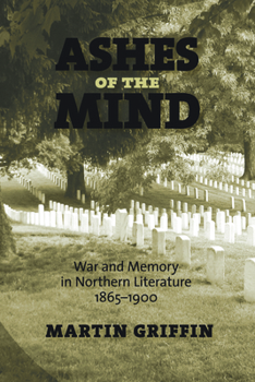 Paperback Ashes of the Mind: War and Memory in Northern Literature, 1865-1900 Book