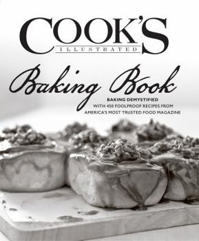Hardcover Cook's Illustrated Baking Book: Baking Demystified with 450 Foolproof Recipes from America's Most Trusted Food Magazine Book