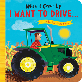 Board book When I Grow Up: I Want to Drive#: With 30 Fun-Filled Flaps Book