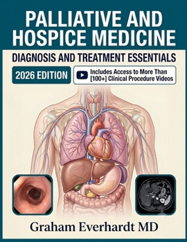Palliative and Hospice Medicine Diagnosis and Treatment Essentials: A Clinical Guide to Symptom Control, Comfort Care, and End-of-Life Management (The Clinical Essentials Series)