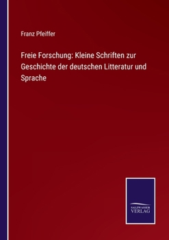 Paperback Freie Forschung: Kleine Schriften zur Geschichte der deutschen Litteratur und Sprache [German] Book