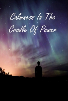 Calmness Is The Cradle Of Power: Keep Calm Quote Personalized Journal Family Gift Idea For Mom, Dad, Friend & Coworkers