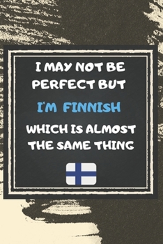 Paperback I May Not Be Perfect But I'm Finnish Which Is Almost The Same Thing Notebook Gift For Finland Lover: Lined Notebook / Journal Gift, 120 Pages, 6x9, So Book