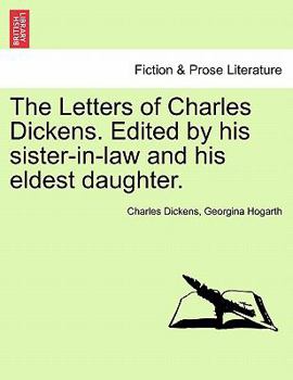 The Letters of Charles Dickens. Edited by his sister-in-law and his eldest daughter.