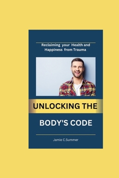 Paperback Unlocking the Body's Code: Reclaiming your Health and Happiness from trauma Book