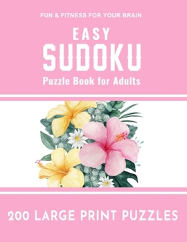Easy Sudoku Puzzle Book for Adults: 200 Large Print Puzzles Easy Sudoku Puzzle to Improve Your Memory & Prevent Neurological Disorder Puzzles and Solutions - Perfect for Beginners