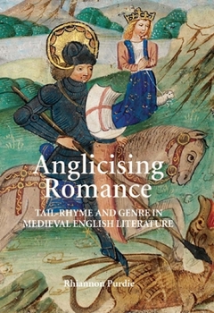 Anglicising Romance: Tail-Rhyme and Genre in Medieval English Literature - Book  of the Studies in Medieval Romance