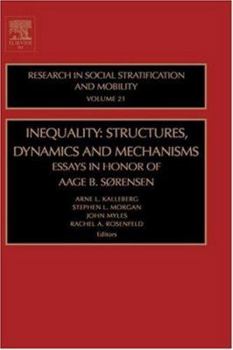 Inequality: Structures, Dynamics and Mechanisms, Volume 21: Essays in Honor of Aage B. Sorensen (Research in Social Stratification and Mobility)